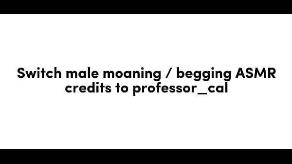 Männlicher Schalter stöhnt und bettelt, ASMR für Frauen